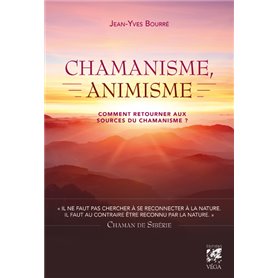 Chamanisme, animisme - Comment retourner aux sources du chamanisme ?