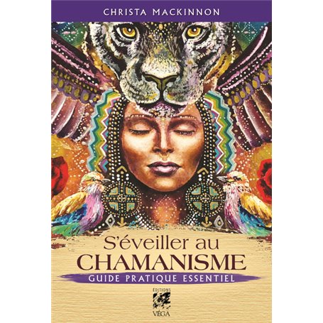 S'éveiller au chamanisme - Guide pratique essentiel