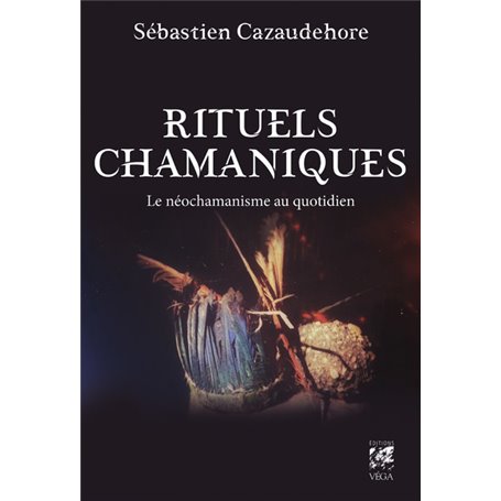 Rituels chamaniques - Le néochamanisme au quotidien