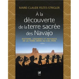 A la découverte de la terre sacrée des Navajo - Histoire, légendes et paysages de la Terre-Mère au C