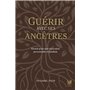 Guérir avec ses ancêtres - Rituels pour une réparation personnelle et familiale