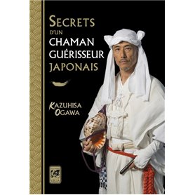 Secrets d'un chaman guérisseur japonais