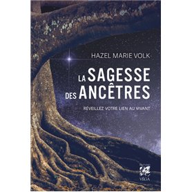 La sagesse des ancêtres - Réveillez votre lien au vivant