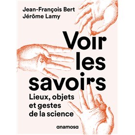 Voir les savoirs - Lieux, objets et gestes de la science