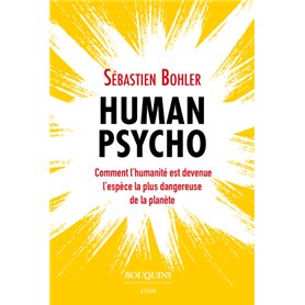 Human Psycho - Comment l'humanité est devenue l'espèce la plus dangereuse de la planète