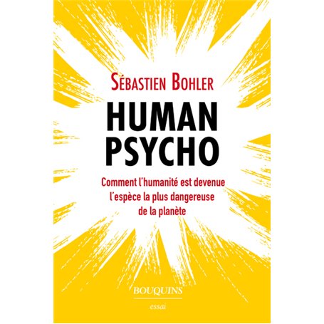 Human Psycho - Comment l'humanité est devenue l'espèce la plus dangereuse de la planète