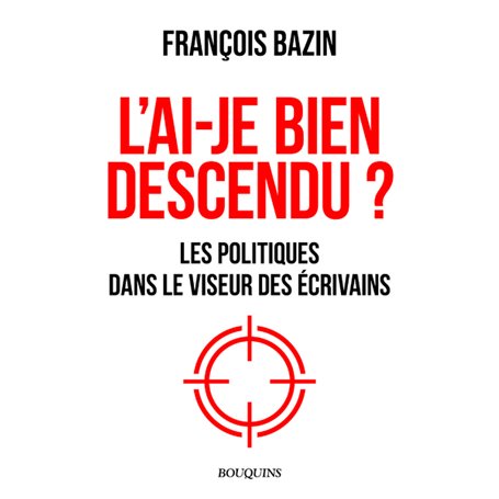 L'ai-je bien descendu ? - Les politiques dans le viseur des écrivains