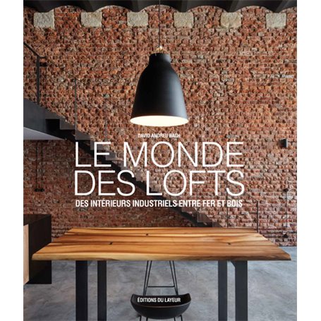 Le monde des Lofts - Des intérieurs industriels entre fer et bois