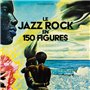 Le Jazz rock en 150 figures