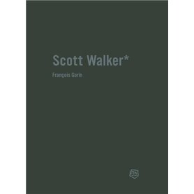 Scott Walker - Chronique d'une obsession