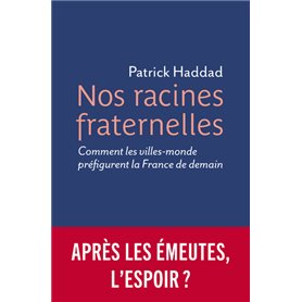 Nos racines fraternelles - Comment les villes-monde préfigurent la France de demain