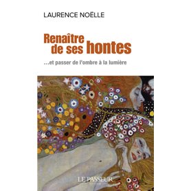 Renaître de ses hontes - ... et passer de l'ombre à la lumière