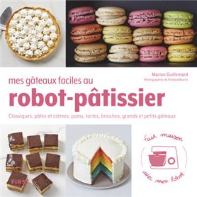 Mes gâteaux faciles au robot-pâtissier - Classiques, pâtes et crèmes, pains, tartes, brioches, grand