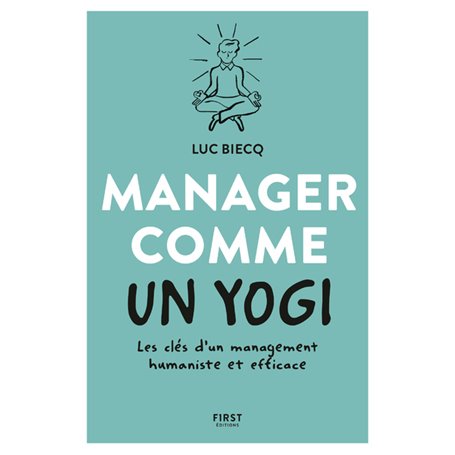 Manager comme un yogi- Les clés d'un management humaniste et efficace