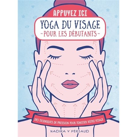 Appuyez ici - Yoga du visage pour les débutants - Des techniques de pression pour tonifier votre vis