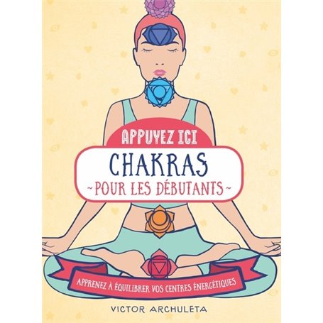 Appuyez ici - Chakras pour les débutants - Apprenez à équilibrer vos centre energétiques