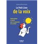 Le Petit Livre de la voix - Guide pratique et intuitif pour la comprendre et la cultiver