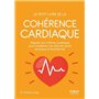 Petit livre de - La cohérence cardiaque - Réguler son rythme cardiaque pour améliorer son état de sa