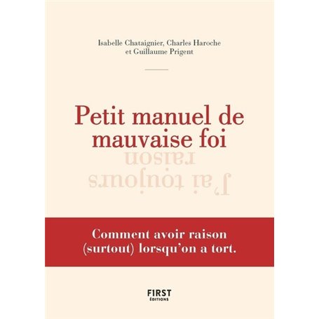 Petit manuel de la mauvaise foi - Comment avoir raison (surtout) lorsqu'on a tort