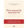 Petit manuel de la mauvaise foi - Comment avoir raison (surtout) lorsqu'on a tort