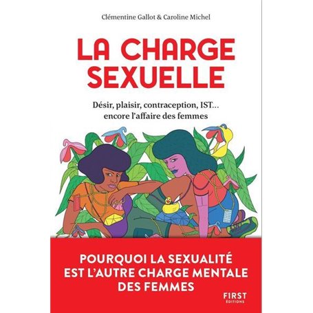 La charge sexuelle - Désir, plaisir, contraception, IST... encore l'affaire des femmes