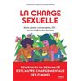 La charge sexuelle - Désir, plaisir, contraception, IST... encore l'affaire des femmes