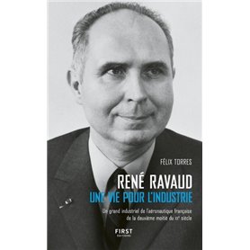 René Ravaud - Une vie pour l'industrie - Un grand industriel de l'aéronautique française de la deuxi