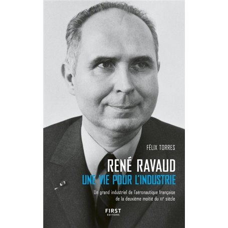 René Ravaud - Une vie pour l'industrie - Un grand industriel de l'aéronautique française de la deuxi