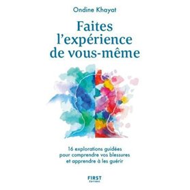 Faites l'expérience de vous-même - 16 explorations guidées pour comprendre vos blessures et apprendr