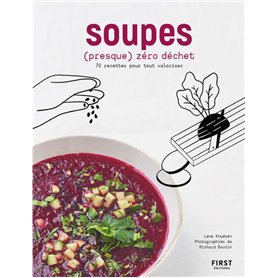 Soupes (presque) zéro déchet - 70 recettes pour tout valoriser