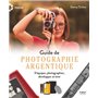 Guide de photographie argentique - S'équiper, photographier, développer et tirer