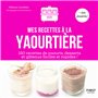 Mes recettes à la yaourtière - 150 recettes de yaourts, desserts et gâteaux faciles et rapides !