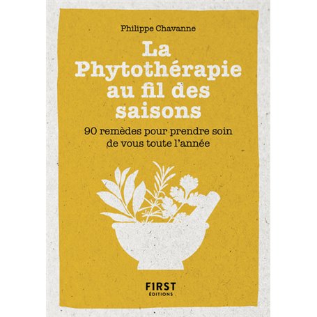Petit Livre de la phytothérapie au fil des saisons - 90 remèdes pour prendre soin de vous toute l'an