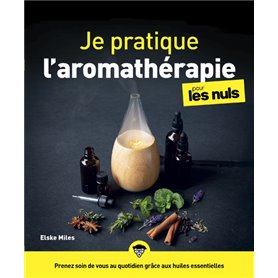 Je pratique l'aromathérapie pour les Nuls