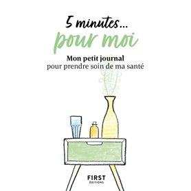 5 minutes... pour moi - Mon petit journal pour prendre soin de ma santé