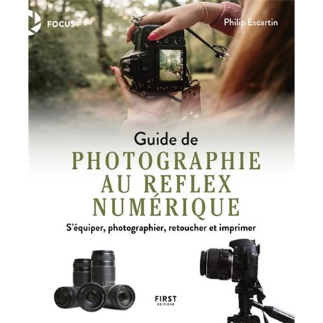 Guide de la photographie au reflex numérique - S'équiper, photographier, retoucher et imprimer