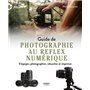 Guide de la photographie au reflex numérique - S'équiper, photographier, retoucher et imprimer