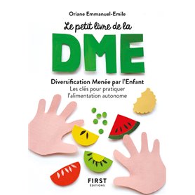 Le petit livre de - La diversification menée par l'enfant - Les clés pour pratiquer l'alimentation a