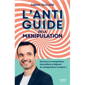 L'antiguide de la manipulation - Devenez un manipulateur bienveillant et déjouez les manipulateurs t