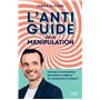 L'antiguide de la manipulation - Devenez un manipulateur bienveillant et déjouez les manipulateurs t