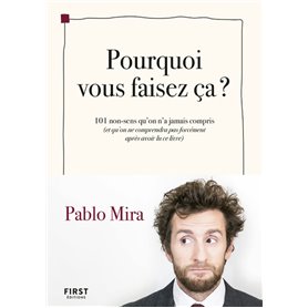 Pourquoi vous faisez-ça ? - 101 non-sens qu'on a jamais compris (et qu'on ne comprendra pas forcémen