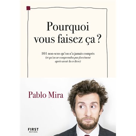 Pourquoi vous faisez-ça ? - 101 non-sens qu'on a jamais compris (et qu'on ne comprendra pas forcémen