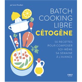 Batch cooking libre cétogène - 50 recettes pour composer soi-même sa semaine à l'avance