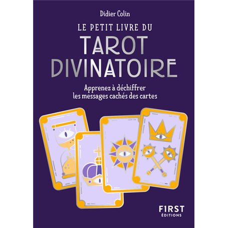 Le Petit Livre du tarot divinatoire - Apprenez à déchiffrer les messages cachés des cartes