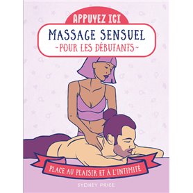 Appuyez ici - Massages sensuels pour les débutants - Place au plaisir et à l'intimité