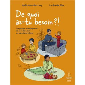 De quoi as-tu besoin ?! - Comprendre le développement de son enfant pour une parentalité éclairée