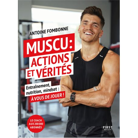 Muscu : Actions et Vérités - Entraînements, nutrition, mindset : à vous de jouer !