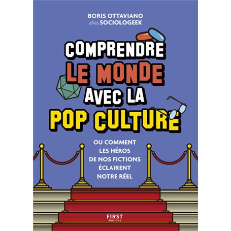 Comprendre le monde avec la pop culture - Ou comment les héros de nos fictions éclairent notre réel