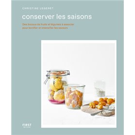 Conserver les saisons - Des bocaux de fruits et légumes à associer pour bonifier et intensifier les