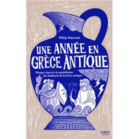 Une année en Grèce antique - Plongez dans la vie quotidienne des habitants de la Grèce antique